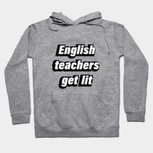 English Teachers Get Lit - fun quote Hoodie